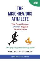 The Mischievious Athalete: The Pocket Book of (Proper) English Pronunciation 0955143780 Book Cover