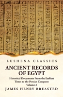 Ancient Records of Egypt Historical Documents From the Earliest Times to the Persian Conquest, Collected Edited and Translated With Commentary; The Ni 1639236449 Book Cover