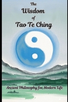 The Wisdom of Tao Te Ching - Ancient Philosophy for Modern Life B0DRK3KLF8 Book Cover