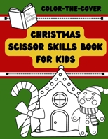 COLOR-THE-COVER: Christmas Scissor Skills Book For Kids B0CMLXPPSK Book Cover