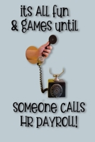 It's All Fun and Games Until Someone Calls HR Payroll!: Funny Sarcastic Office Journal Gag Gift, Work Notebook, Planner, Organizer, Diary, Co-Worker Appreciation Leaving Gift, Secret Santa, Employee L 1673717411 Book Cover