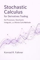 Stochastic Calculus for Derivatives Trading: Ito Processes, Stochastic Integrals, and Monte Carlo Methods B0GMJC2HHP Book Cover