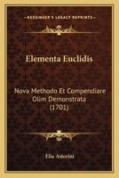 Elementa Euclidis: Nova Methodo Et Compendiare Olim Demonstrata (1701) 1165435705 Book Cover