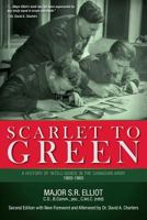 Scarlet to Green: A History of Intelligence in the Canadian Army 1903-1963 1775113612 Book Cover