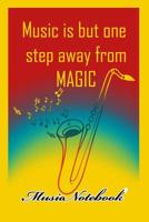 Music Noteboook: Music Is But One Step From MAGIC 1079130748 Book Cover