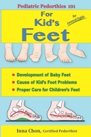 Pediatric Pedorthics 101: For Kid's Feet, Development of Baby Feet 1947142097 Book Cover