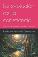 La evolución de la consciencia: Glosas del pensamiento de Gerardo Schmedling (Consciencia y desarrollo) (Spanish Edition) B0G5PZQ6XR Book Cover
