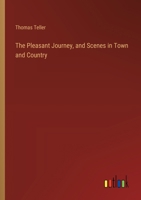 The Pleasant Journey, and Scenes in Town and Country 3368658832 Book Cover