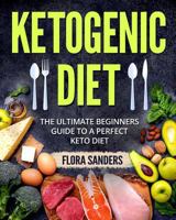 Ketogenic Diet: The Ultimate Beginners Guide to a Perfect Keto Diet 1721503684 Book Cover