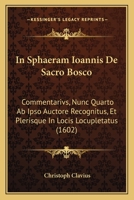 In Sphaeram Ioannis de Sacro Bosco: Commentarivs, Nunc Quarto AB Ipso Auctore Recognitus, Et Plerisque in Locis Locupletatus 1166212254 Book Cover
