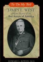 To Do My Best: James E. West and the History of the Boy Scouts of America 1933002530 Book Cover