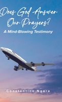 Does God Answer Our Prayers?: A Mind-Blowing Testimony 0228894905 Book Cover