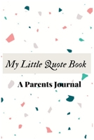 My Little Quote Book A Parents Journal: Perfect Memory Book for Storing Adorable and Precious Moments to Remind of That Cute Age of Their Kids. 1660185955 Book Cover