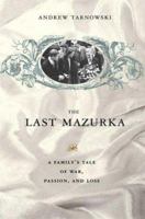 The Last Mazurka: A Family's Tale of War, Passion, and Loss 0312367406 Book Cover