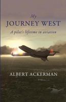 My Journey West: A Pilot's Lifetime in Aviation 162652534X Book Cover