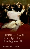 Kierkegaard and the Quest for Unambiguous Life: Between Romanticism and Modernism: Selected Essays 0199698678 Book Cover