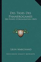 Des Tiges Des Phanerogames: Des Points D'Organisation (1865) 1161055355 Book Cover