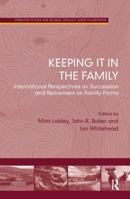 Keeping It in the Family: International Perspectives on Succession and Retirement on Family Farms 1409409953 Book Cover