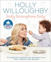 Truly Scrumptious Baby: My complete feeding and weaning plan for 6 months and beyond 0008172560 Book Cover