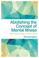 Abolishing the Concept of Mental Illness: Rethinking the Nature of Our Woes 1138063134 Book Cover