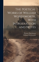 The Poetical Works of William Wordsworth, With Introduction and Notes 1020495588 Book Cover