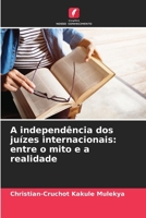 A independência dos juízes internacionais: entre o mito e a realidade 6207266404 Book Cover