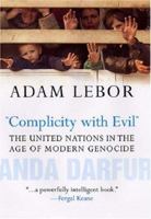 Complicity with Evil: The United Nations in the Age of Modern Genocide 0300126085 Book Cover