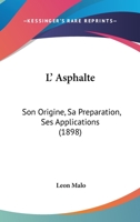 L' Asphalte: Son Origine, Sa Preparation, Ses Applications (1898) 1437134157 Book Cover