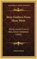 Stray Feathers from Many Birds: Being Leaves from a Naturalist's Note-Book 137866499X Book Cover