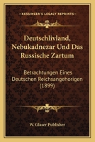 Deutschlivland, Nebukadnezar Und Das Russische Zartum: Betrachtungen Eines Deutschen Reichsangehorigen (1899) 1168344913 Book Cover