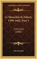 Le Marechal De Fabert, 1599-1662, Part 1: 1599-1652 (1880) 1160163707 Book Cover