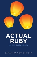 Actual Ruby: My Life in the Middle 1665718668 Book Cover