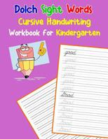 Dolch Sight Words Cursive Handwriting Workbook for Kindergarten: Learning cursive handwriting workbook for kids 1070485357 Book Cover