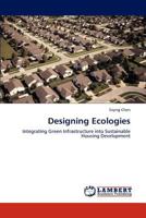 Designing Ecologies: Integrating Green Infrastructure into Sustainable Housing Development 3844322426 Book Cover