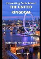 Interesting Facts About The United Kingdom: Interesting Facts Series. Book I B08CPBJY3R Book Cover