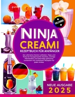 NINJA CREAMI REZEPTBUCH FÜR ANFÄNGER: Der ultimative Starter-Leitfaden, Tipps und Tricks für hausgemachte Slushies, cremige Milchshakes und lebendige ... Rezepten für jeden Anlass (German Edition) B0DSRZ2XF3 Book Cover