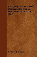 A History of the North Staffordshire Hounds and Country: 1825-1902 1018854207 Book Cover
