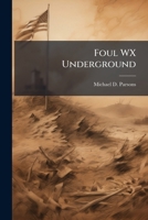 Foul WX Underground: The Dynamics of Resistance and the Analog Logic of Communication During a Digital Blackout 1288251114 Book Cover