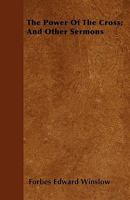 The Power of the Cross, and Other Sermons 1358610592 Book Cover
