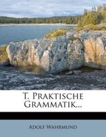 T. Praktische Grammatik... 1274101328 Book Cover