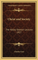 Christ and Society: The Halley Stewart Lectures 1927 1417986972 Book Cover