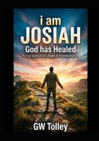 i am JOSIAH: God has Healed B0914PW2GS Book Cover