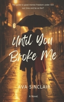 Until You Broke Me B0H58L4VJ6 Book Cover