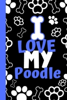 I Love My Poodle: Cute Compact Dog Lover Gift - Small Lined Notebook (6" x 9") 1694360334 Book Cover