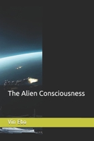 The Alien Consciousness 1654451479 Book Cover