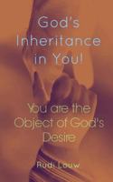 God's Inheritance in You!: You Are the Object of God's Desire! 0615852742 Book Cover