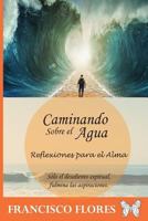 Caminando sobre el agua: Reflexiones para el alma 1544738544 Book Cover