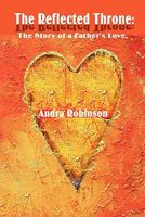 The Reflected Throne: The Story of a Father's Love 1604740213 Book Cover
