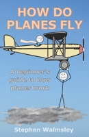 How Do Planes Fly: A beginner's guide to how planes work B0CGBXH6BM Book Cover