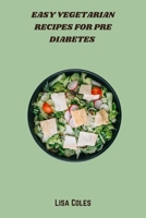 Easy Vegetarian Recipes for Pre Diabetes: Simple Plant-Based Meals to Balance Blood Sugar, Boost Energy, and Support Pre-Diabetes Management B0FMNK299W Book Cover